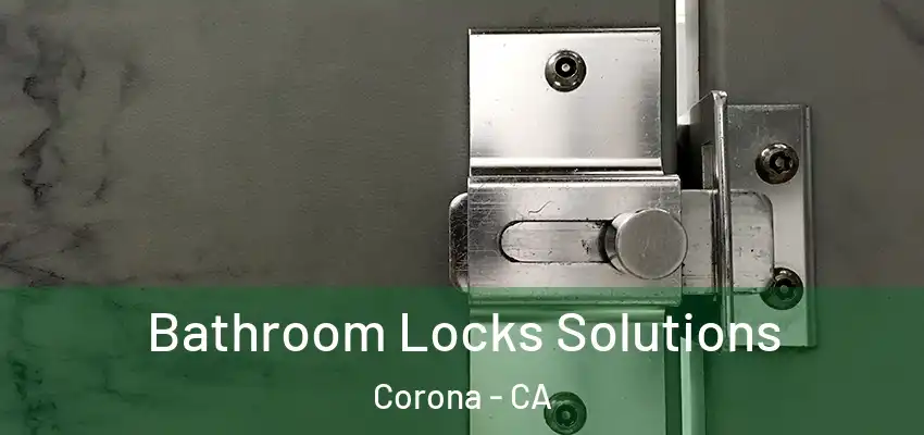 Bathroom Locks Solutions Corona - CA