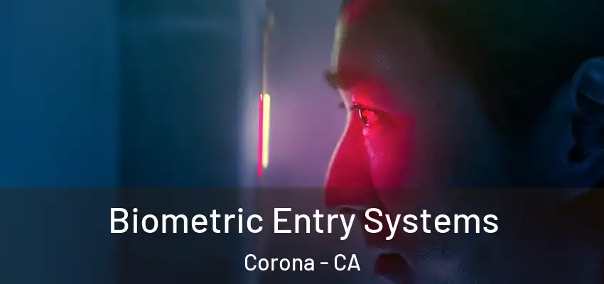  Biometric Entry Systems Corona - CA