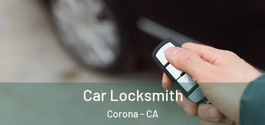  Car Locksmith Corona - CA