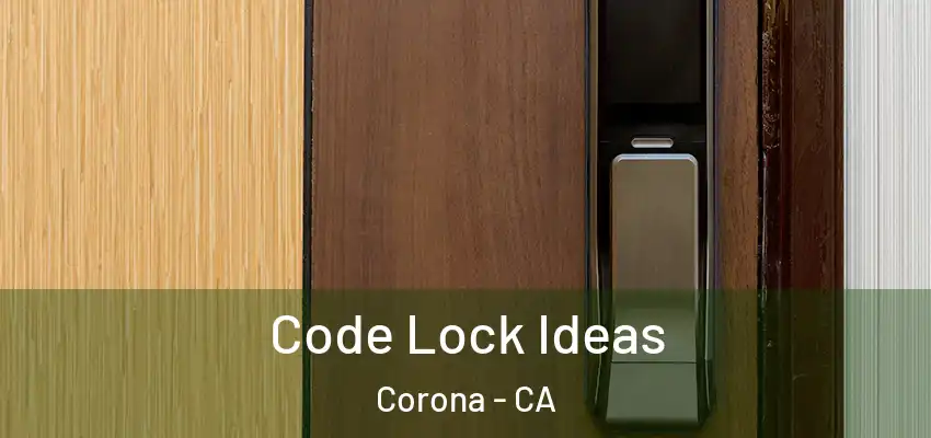  Code Lock Ideas Corona - CA