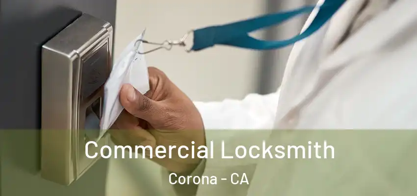  Commercial Locksmith Corona - CA