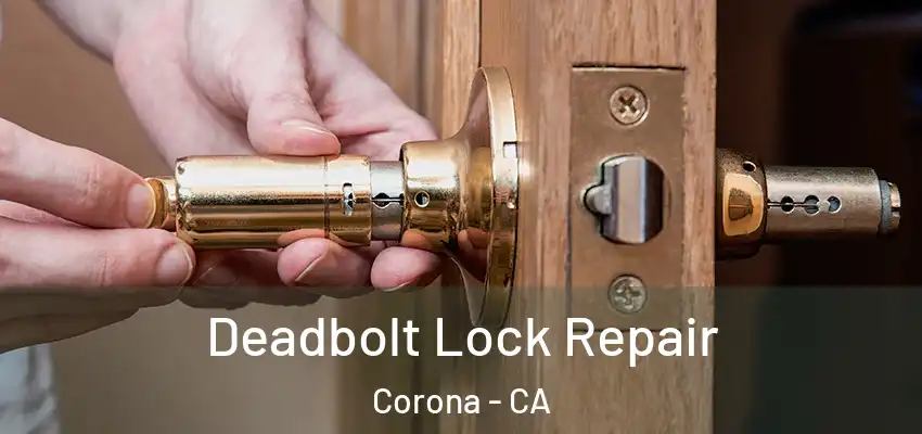 Deadbolt Lock Repair Corona - CA