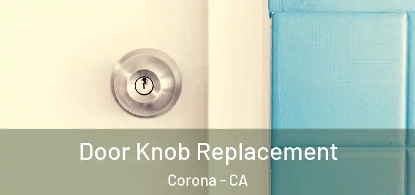  Door Knob Replacement Corona - CA
