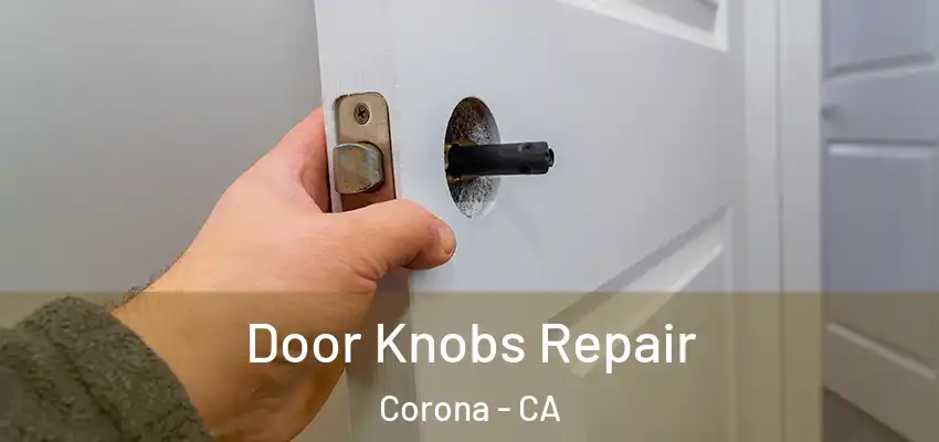  Door Knobs Repair Corona - CA