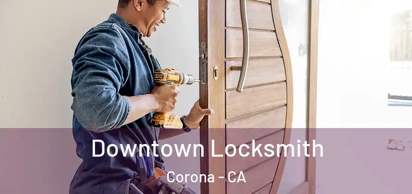  Downtown Locksmith Corona - CA