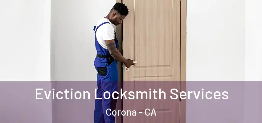  Eviction Locksmith Services Corona - CA