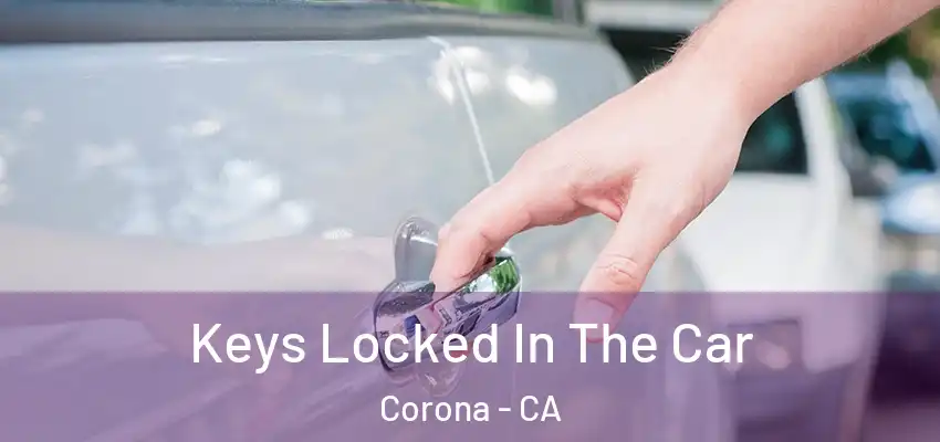  Keys Locked In The Car Corona - CA