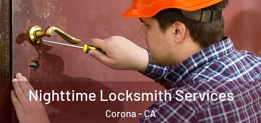 Nighttime Locksmith Services Corona - CA