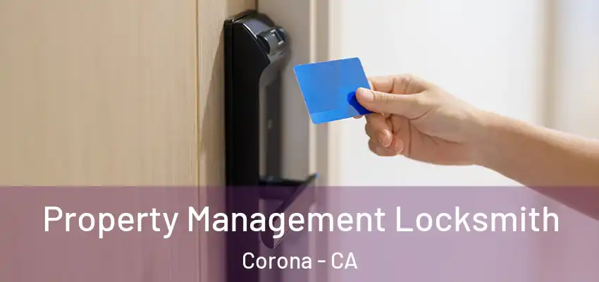  Property Management Locksmith Corona - CA