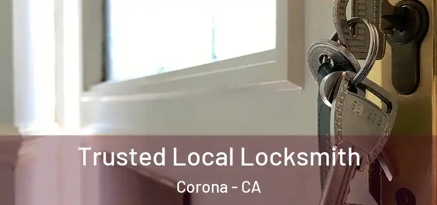  Trusted Local Locksmith Corona - CA